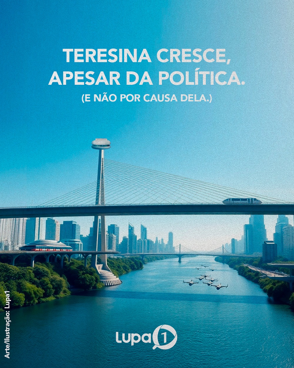Teresina cresce, apesar da política; e não por causa dela
