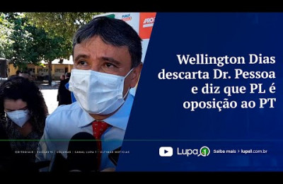 Wellington Dias descarta Dr  Pessoa e diz que PL é oposição ao PT