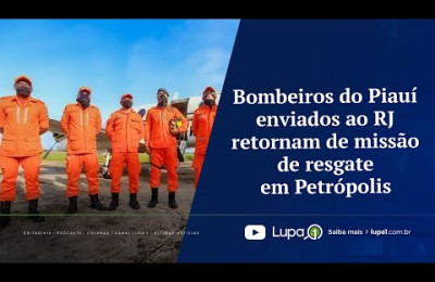 Bombeiros do Piauí enviados ao RJ retornam de missão de resgate em Petrópolis