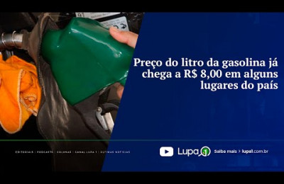 Preço do litro da gasolina já chega a R$ 8,00 em alguns lugares do país