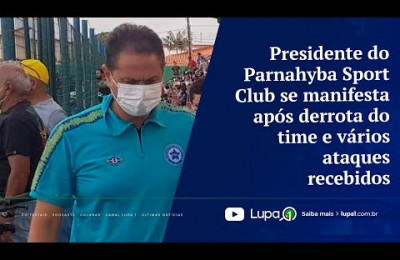Presidente do Parnahyba Sport Club se manifesta após derrota do time e vários ataques recebidos
