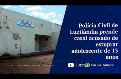 Polícia Civil de Luzilândia prende casal acusado de estuprar adolescente de 13 anos