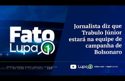 FATO LUPA1 - Jornalista diz que Trabulo Júnior estará na equipe de campanha de Bolsonaro