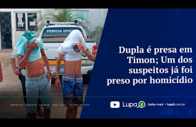 Dupla é presa em Timon; Um dos suspeitos já foi preso por homicídio