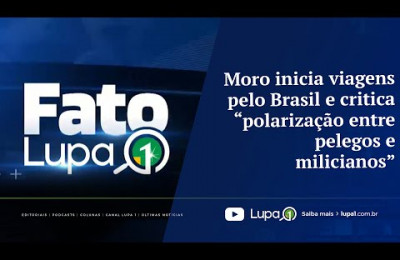 FATO LUPA1 - Moro inicia viagens pelo Brasil e critica “polarização entre pelegos e milicianos”