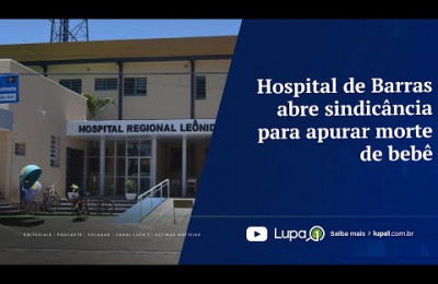 Hospital de Barras abre sindicância para apurar morte de bebê