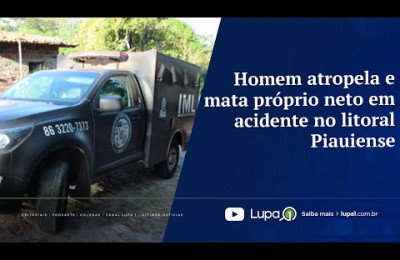 Homem atropela e mata próprio neto em acidente no litoral Piauiense