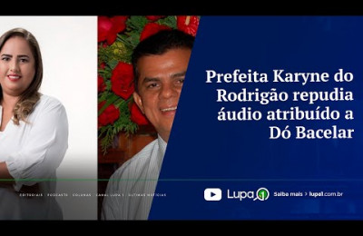 Prefeita Karyne do Rodrigão repudia áudio atribuído a Dó Bacelar