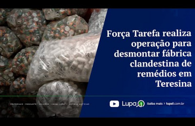 Força Tarefa realiza operação para desmontar fábrica clandestina de remédios em Teresina