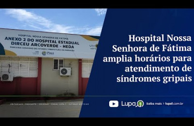 Hospital Nossa Senhora de Fátima amplia horários para atendimento de síndromes gripais