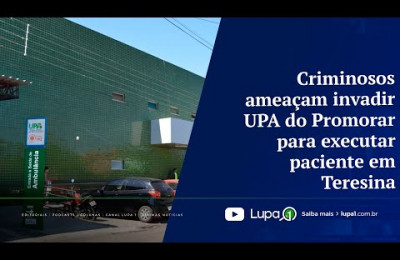 Crimin0sos ameaçam invadir UPA do Promorar para ex3cutar paciente em Teresina