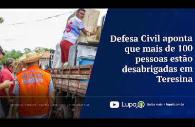 Defesa Civil aponta que mais de 100 pessoas estão desabrigadas em Teresina