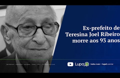 Ex-prefeito de Teresina Joel Ribeiro m0rr3 aos 93 anos
