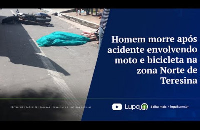 Homem m0rr3 após acidente envolvendo moto e bicicleta na zona Norte de Teresina