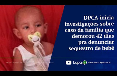 DPCA inicia investigações sobre caso da família que demorou 42 dias pra denunciar sequestro de bebê