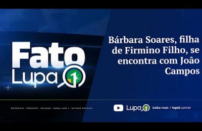 FATO LUPA1 - Bárbara Soares, filha de Firmino Filho, se encontra com João Campos