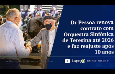 Dr Pessoa renova contrato com Orquestra Sinfônica de Teresina até 2026 e faz reajuste após 10 anos