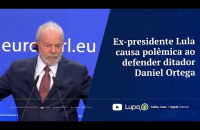 Ex-presidente Lula causa polêmica ao defender ditador Daniel Ortega