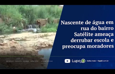 Nascente de água em rua do bairro Satélite ameaça derrubar escola e preocupa moradores